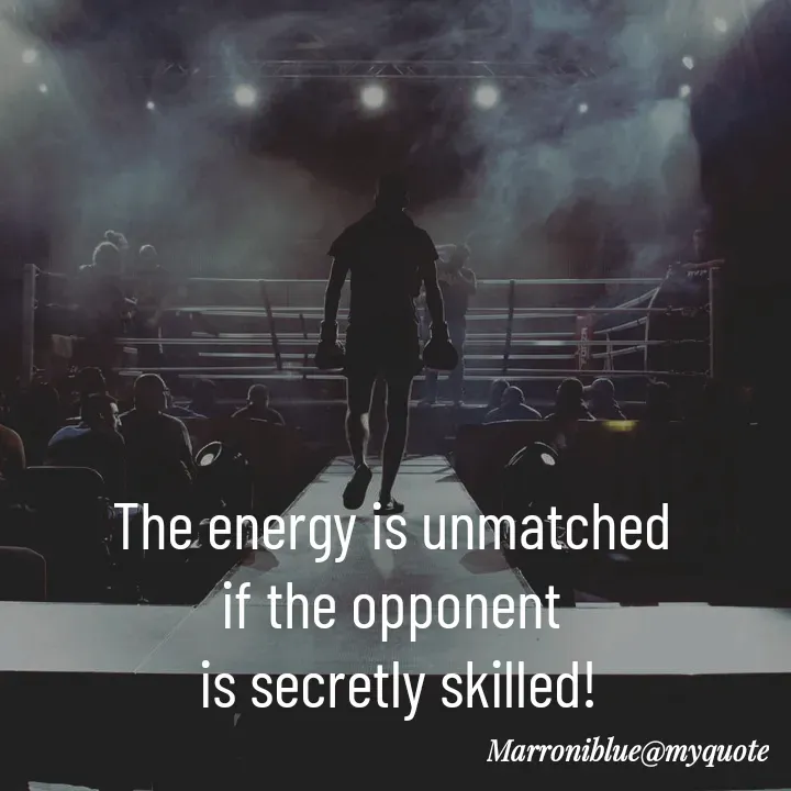 Quote by Marroni Blue - The energy is unmatched 
if the opponent 
is secretly skilled! - Made using Quotes Creator App, Post Maker App
