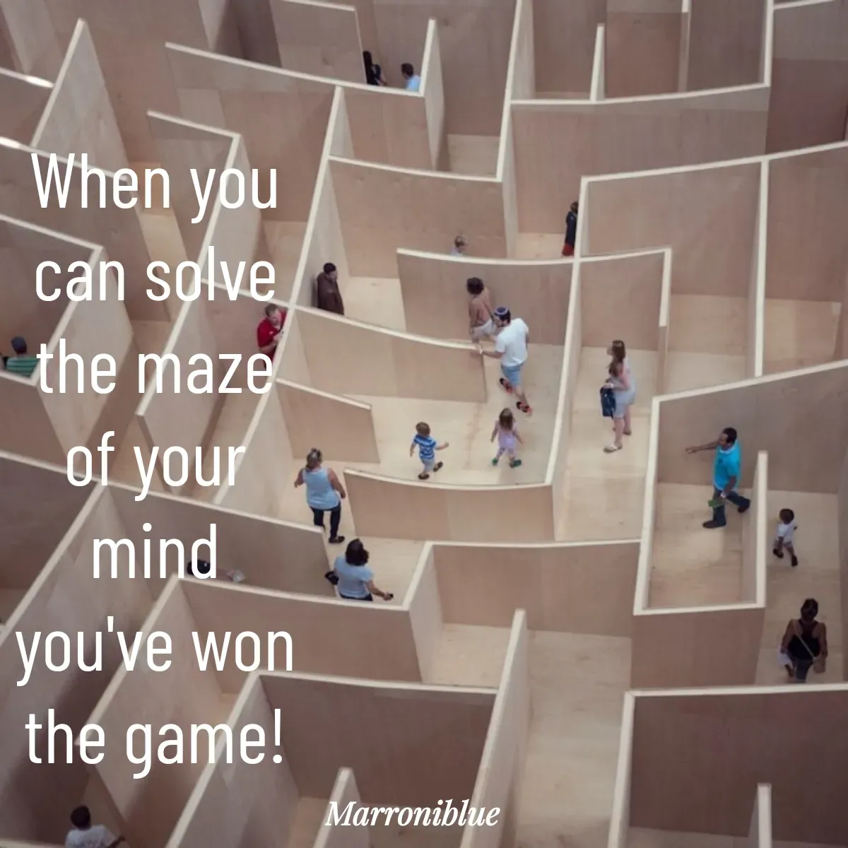 Quote by Marroni Blue - When you can solve
the maze of your mind
you've won the game! - Made using Quotes Creator App, Post Maker App