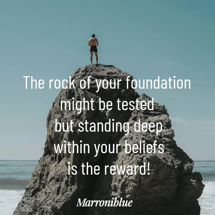 Quote by Marroni Blue - The rock of your foundation 
might be tested 
but standing deep
within your beliefs
is the reward! - Made using Quotes Creator App, Post Maker App