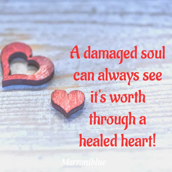 Quote by Marroni Blue - A damaged soul
can always see
it's worth
through a
healed heart! - Made using Quotes Creator App, Post Maker App