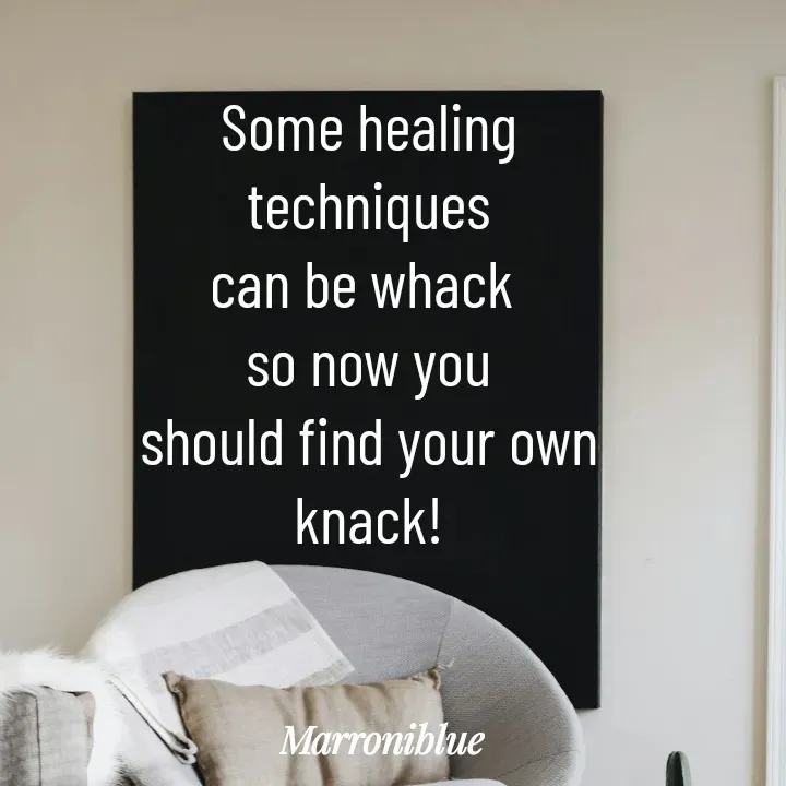 Quote by Marroni Blue - Some healing
 techniques 
can be whack 
so now you
should find your own
knack! - Made using Quotes Creator App, Post Maker App