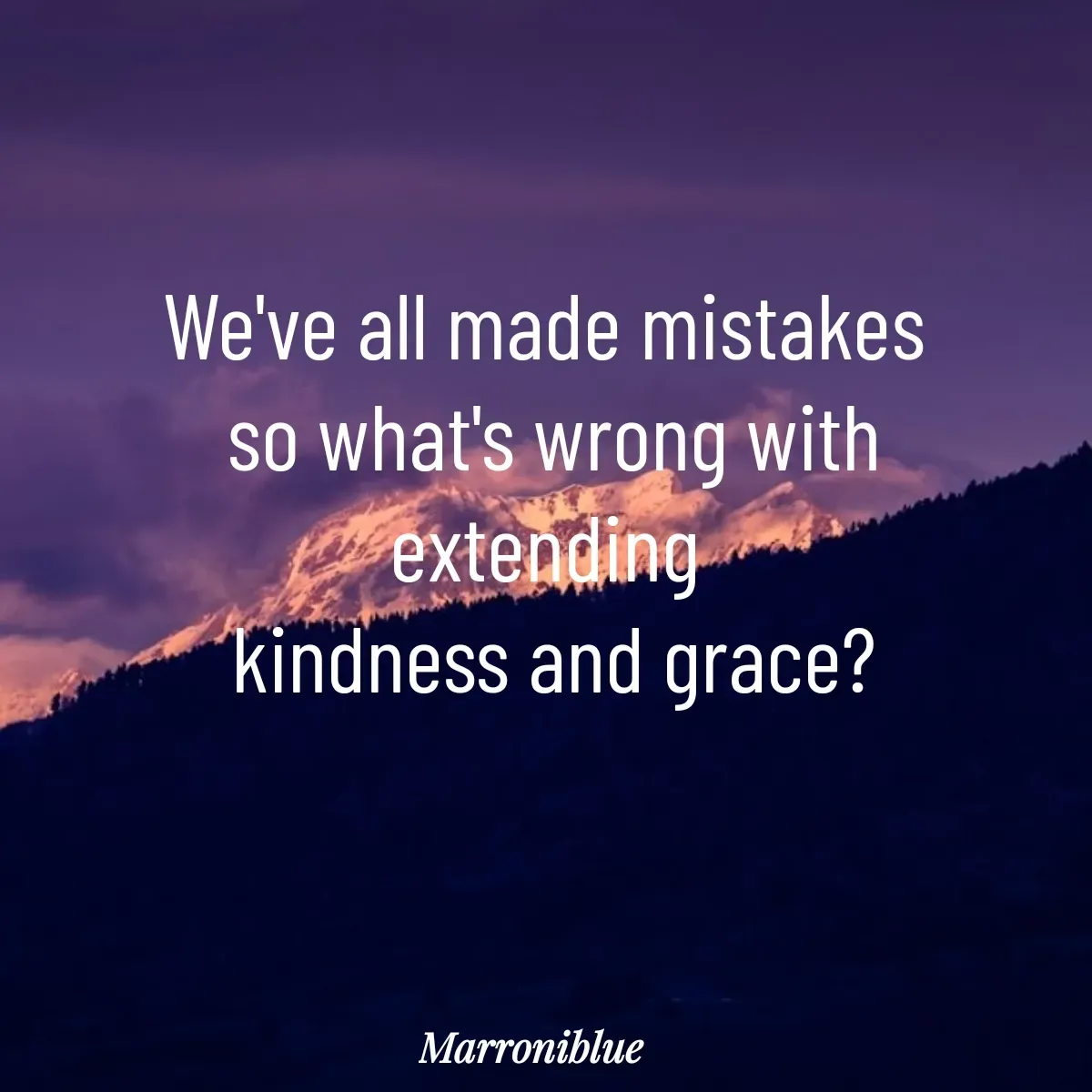 Quote by Marroni Blue - We've all made mistakes 
so what's wrong with
extending 
kindness and grace? - Made using Quotes Creator App, Post Maker App