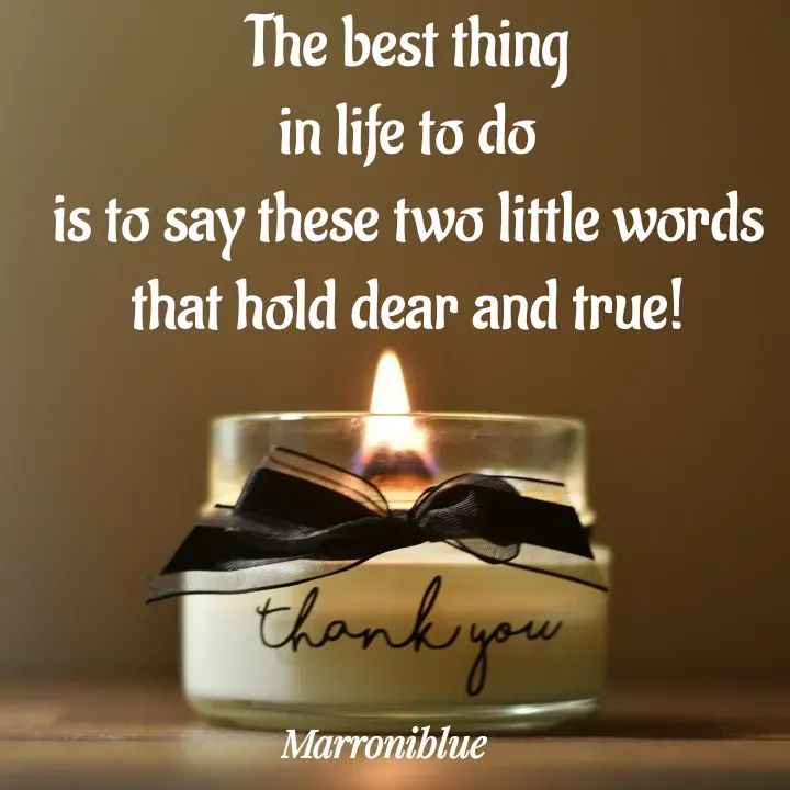 Quote by Marroni Blue - The best thing
in life to do
is to say these two little words
that hold dear and true! - Made using Quotes Creator App, Post Maker App