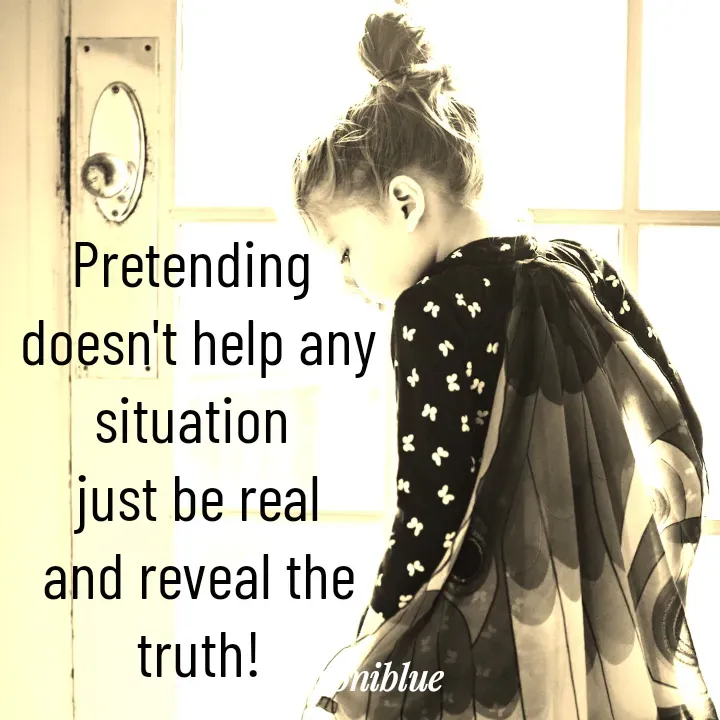 Quote by Marroni Blue - Pretending 
doesn't help any situation 
just be real
and reveal the truth! - Made using Quotes Creator App, Post Maker App