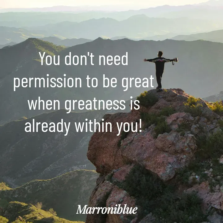 Quote by Marroni Blue - You don't need
permission to be great
when greatness is
already within you! - Made using Quotes Creator App, Post Maker App