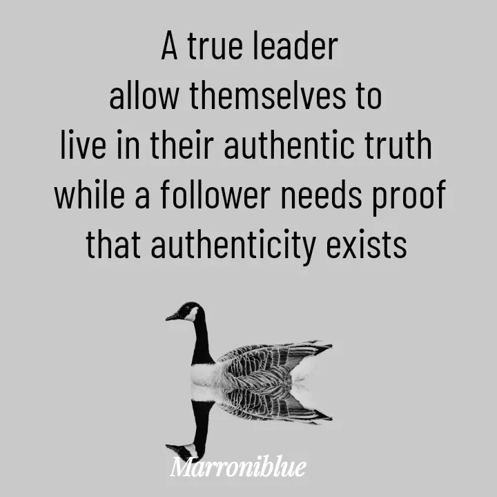 Quote by Marroni Blue -  A true leader
allow themselves to
live in their authentic truth
 while a follower needs proof
that authenticity exists - Made using Quotes Creator App, Post Maker App
