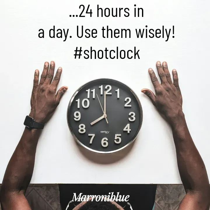 Quote by Marroni Blue - ...24 hours in
a day. Use them wisely!
#shotclock - Made using Quotes Creator App, Post Maker App