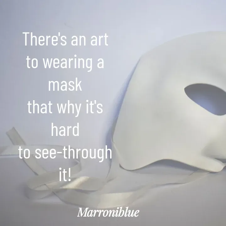 Quote by Marroni Blue - There's an art
to wearing a mask
that why it's hard
to see-through it! - Made using Quotes Creator App, Post Maker App