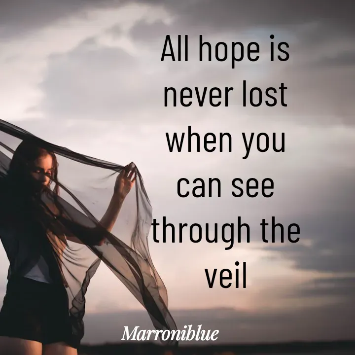 Quote by Marroni Blue - All hope is never lost
when you can see
through the veil - Made using Quotes Creator App, Post Maker App