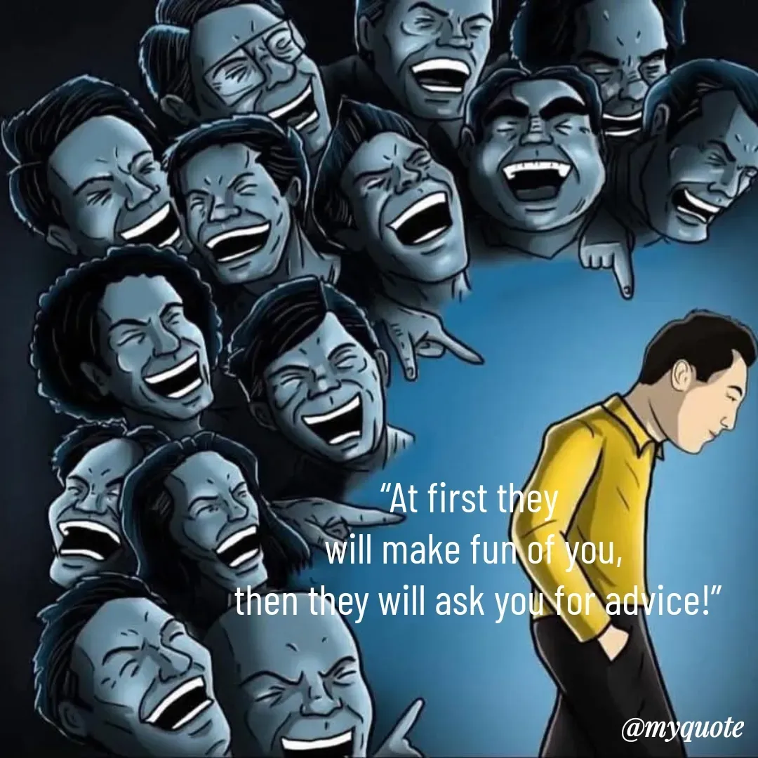 Quote by 🐯🐯 - “At first they 
will make fun of you,
 then they will ask you for advice!” - Made using Quotes Creator App, Post Maker App