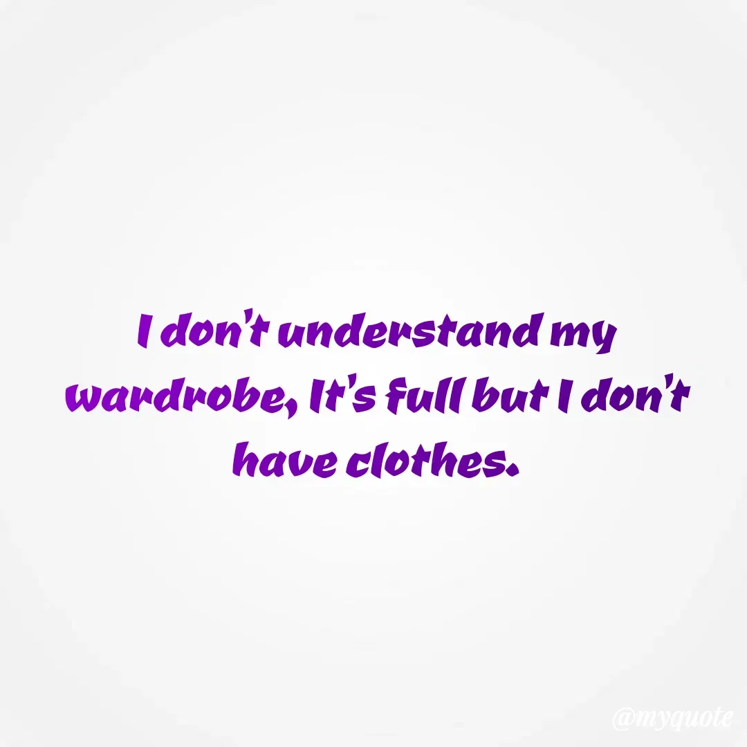 Quote by 🐯🐯 - I don't understand my wardrobe, It's full but I don't have clothes. - Made using Quotes Creator App, Post Maker App