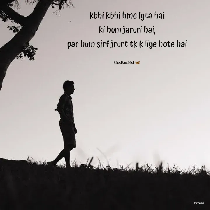 Quote by Radhika Sharma - kbhi kbhi hme lgta hai
ki hum jaruri hai,
par hum sirf jrurt tk k liye hote hai

khudkeshbd 🦋 - Made using Quotes Creator App, Post Maker App