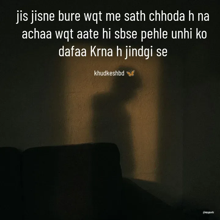 Quote by Radhika Sharma - jis jisne bure wqt me sath chhoda h na 
achaa wqt aate hi sbse pehle unhi ko dafaa Krna h jindgi se 

khudkeshbd 🦋 - Made using Quotes Creator App, Post Maker App
