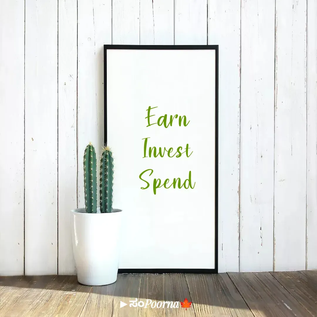 Quote by SomePoorna - Earn
Invest
Spend - Made using Quotes Creator App, Post Maker App