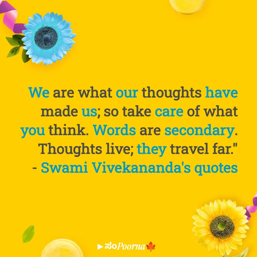 Quote by SomePoorna - We are what our thoughts have made us; so take care of what you think. Words are secondary. Thoughts live; they travel far."
- Swami Vivekananda's quotes - Made using Quotes Creator App, Post Maker App