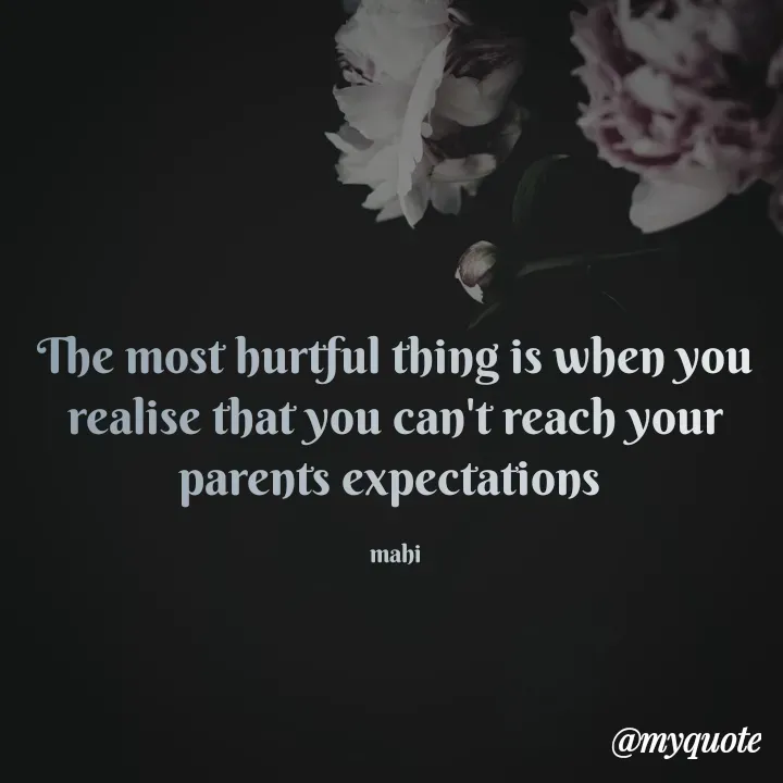 Quote by Prasanna velishala - The most hurtful thing is when you realise that you can't reach your parents expectations 

mahi - Made using Quotes Creator App, Post Maker App