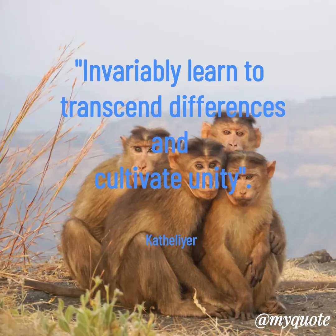 Quote by MANOHARAN ST - "Invariably learn to 
transcend differences
and 
cultivate unity".


Katheliyer  - Made using Quotes Creator App, Post Maker App