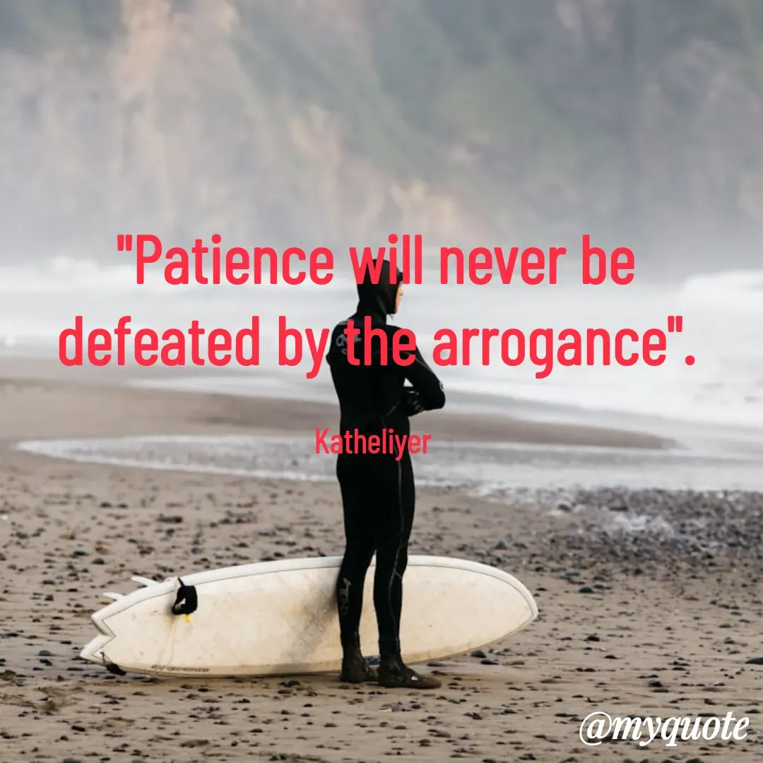 Quote by MANOHARAN ST - "Patience will never be
defeated by the arrogance".

Katheliyer  - Made using Quotes Creator App, Post Maker App