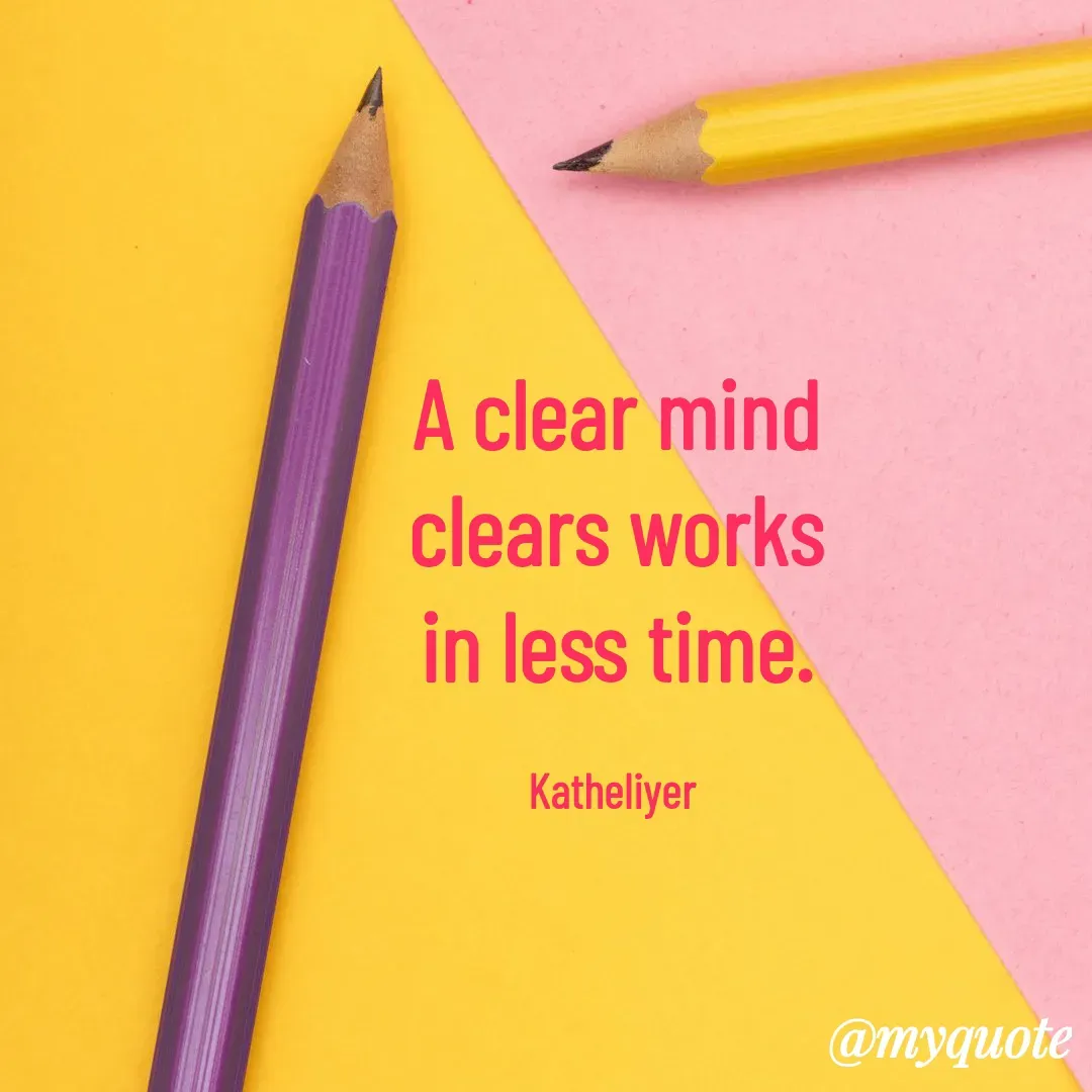 Quote by MANOHARAN ST - A clear mind
clears works
in less time.

Katheliyer  - Made using Quotes Creator App, Post Maker App