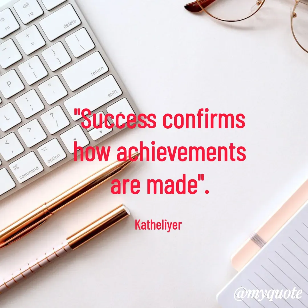 Quote by MANOHARAN ST - "Success confirms
how achievements
are made".

Katheliyer  - Made using Quotes Creator App, Post Maker App