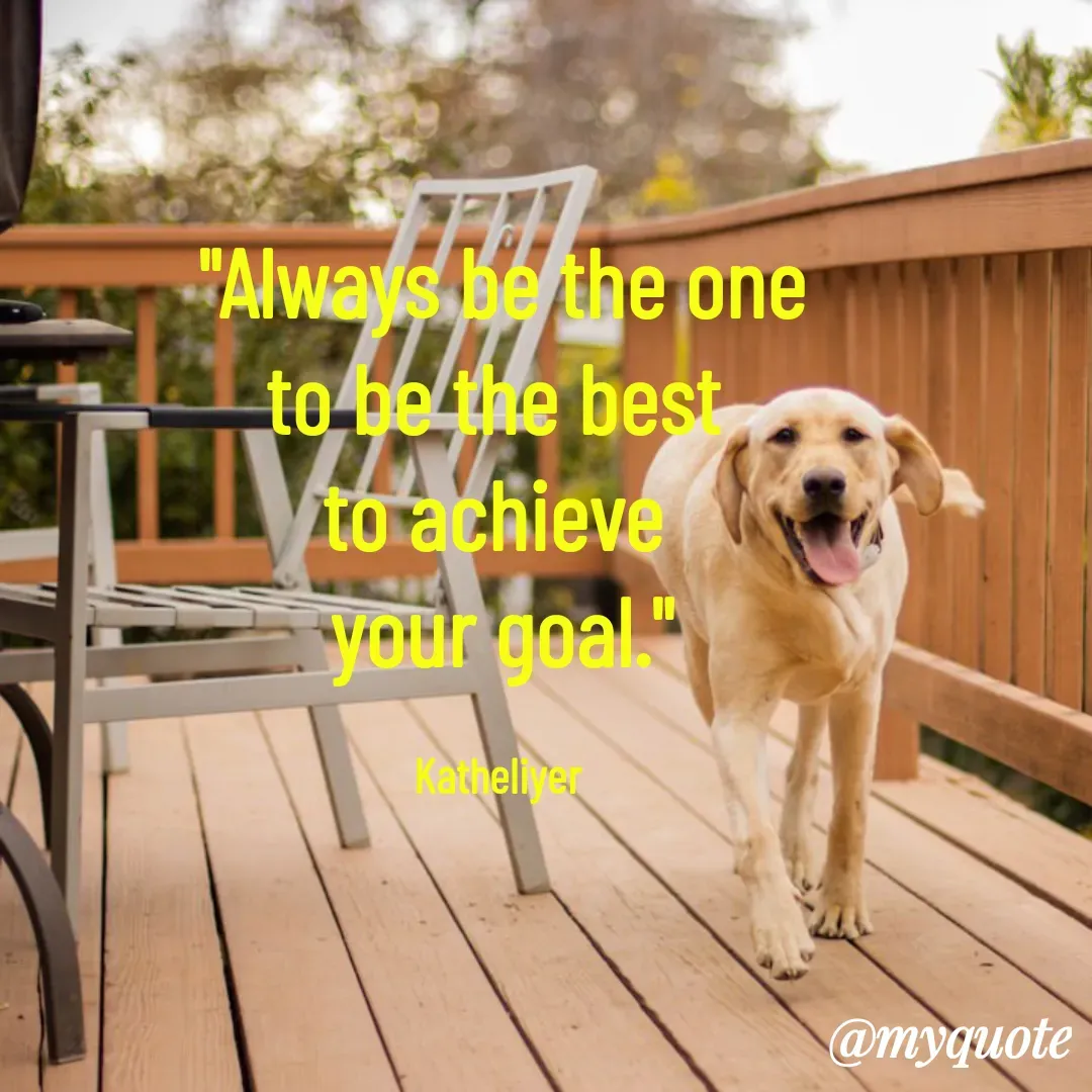 Quote by MANOHARAN ST - "Always be the one
to be the best 
to achieve 
your goal."

Katheliyer  - Made using Quotes Creator App, Post Maker App