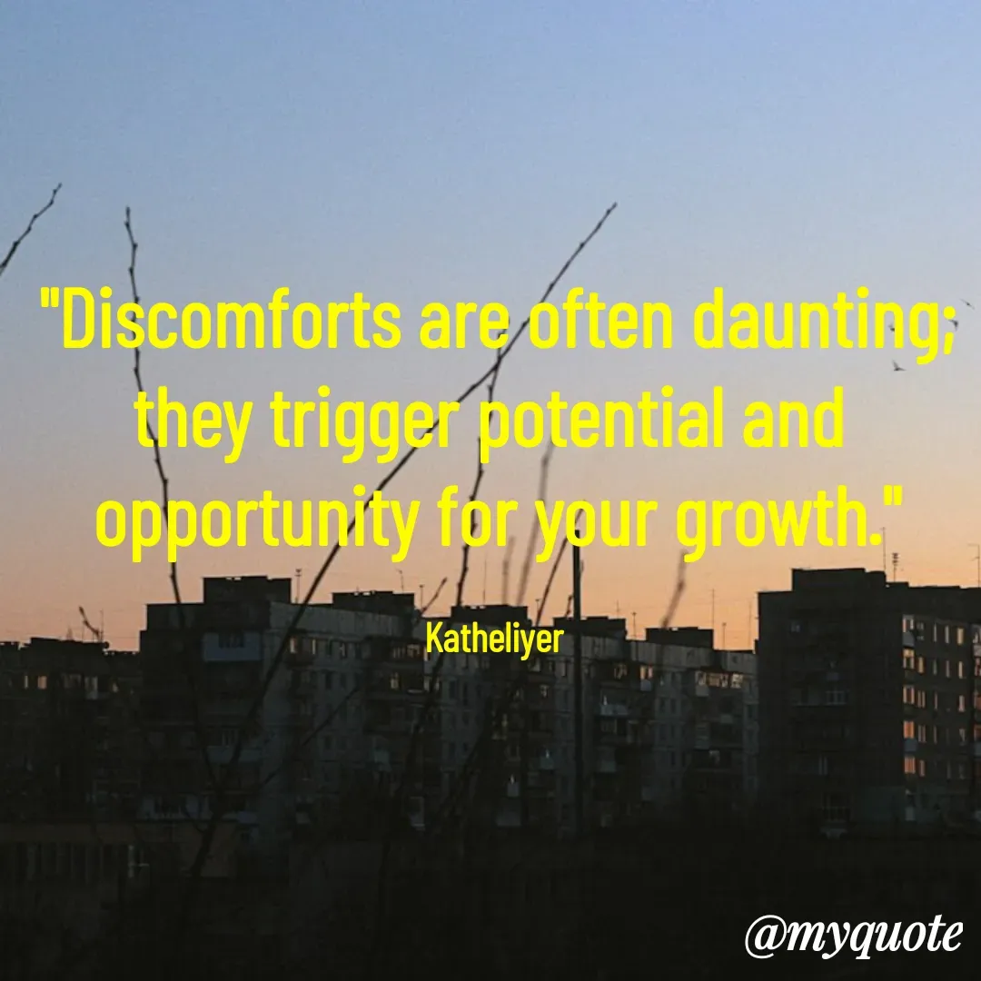 Quote by MANOHARAN ST - "Discomforts are often daunting;
they trigger potential and 
opportunity for your growth."

Katheliyer  - Made using Quotes Creator App, Post Maker App