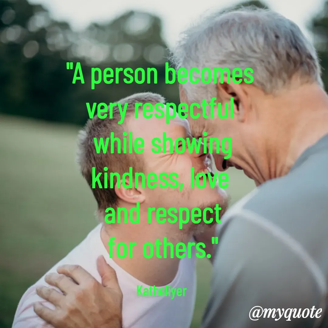 Quote by MANOHARAN ST - "A person becomes 
very respectful 
while showing
kindness, love 
and respect
for others."

Katheliyer  - Made using Quotes Creator App, Post Maker App