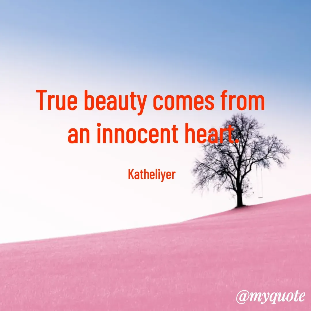 Quote by MANOHARAN ST - True beauty comes from 
an innocent heart.

Katheliyer  - Made using Quotes Creator App, Post Maker App
