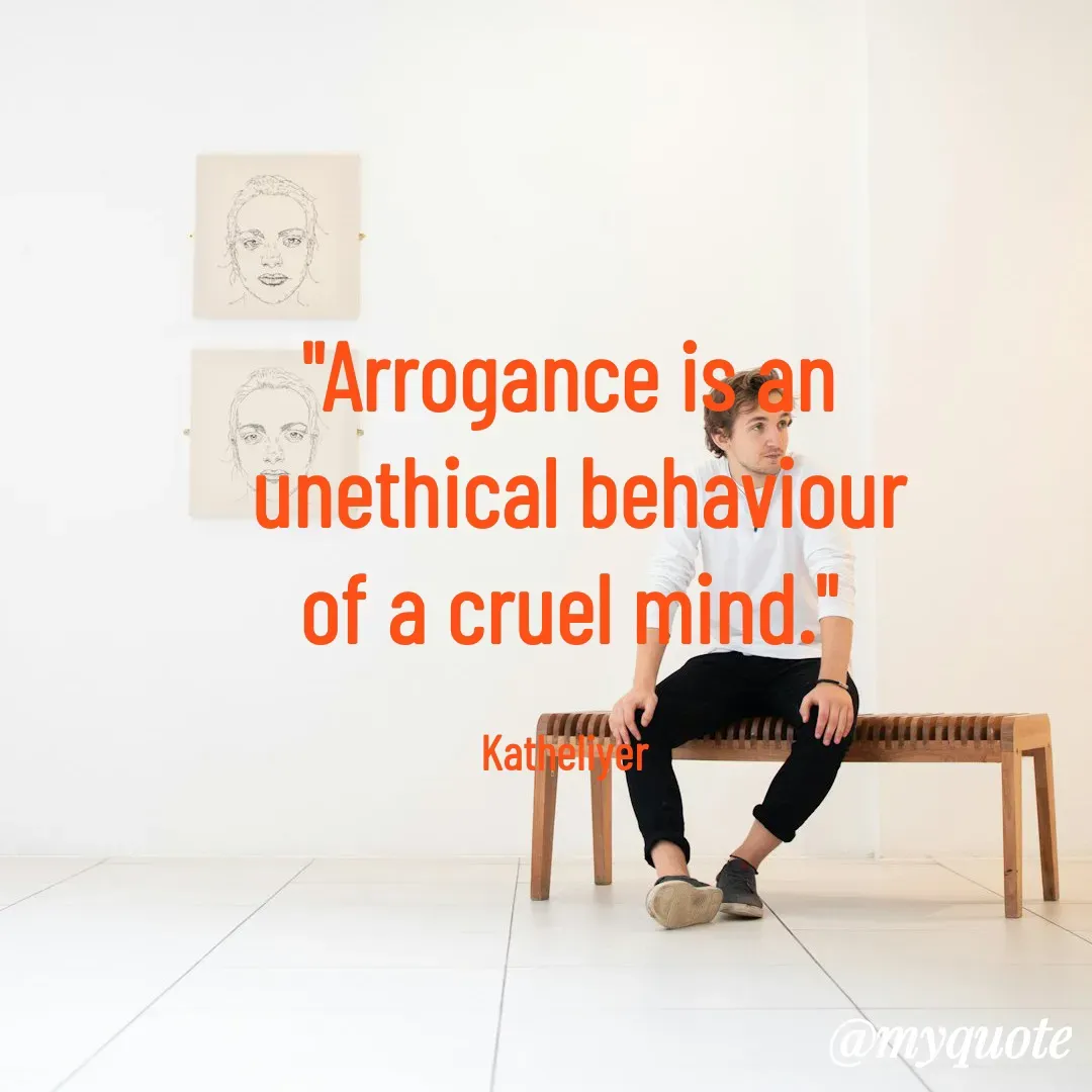 Quote by MANOHARAN ST - "Arrogance is an
 unethical behaviour
of a cruel mind."

Katheliyer  - Made using Quotes Creator App, Post Maker App