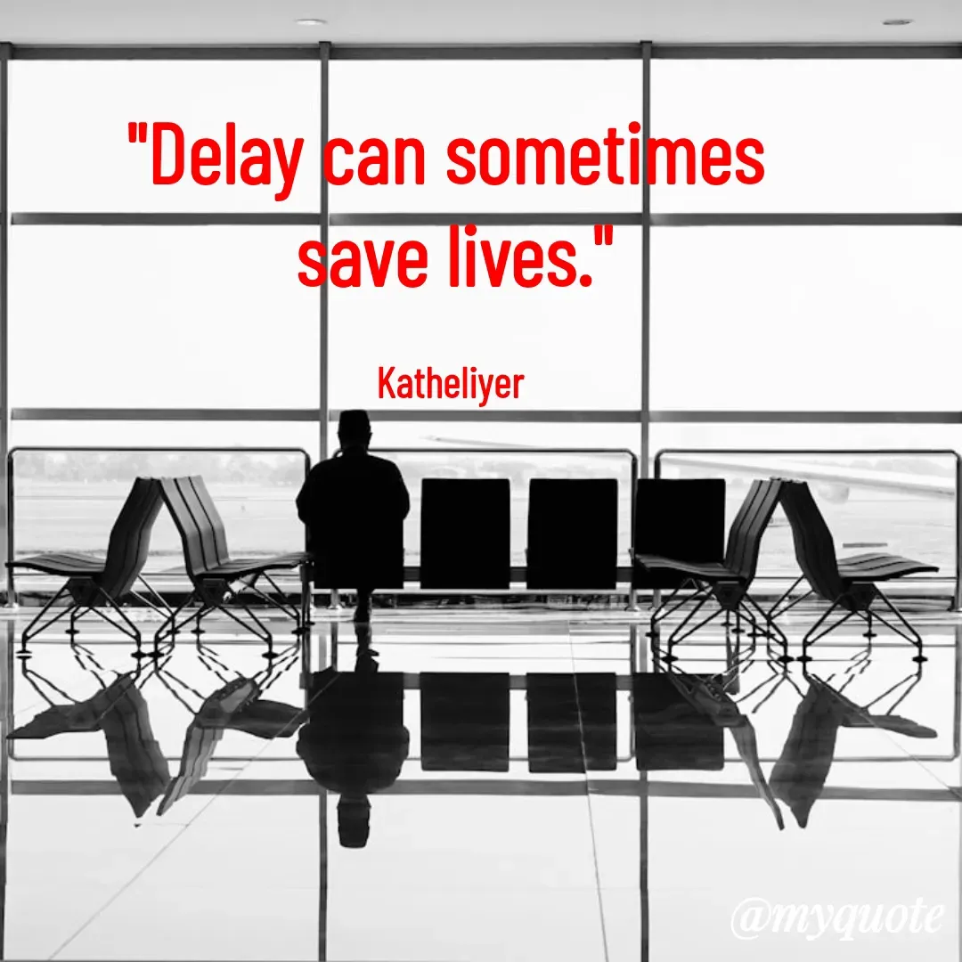 Quote by MANOHARAN ST - "Delay can sometimes 
save lives."

Katheliyer  - Made using Quotes Creator App, Post Maker App