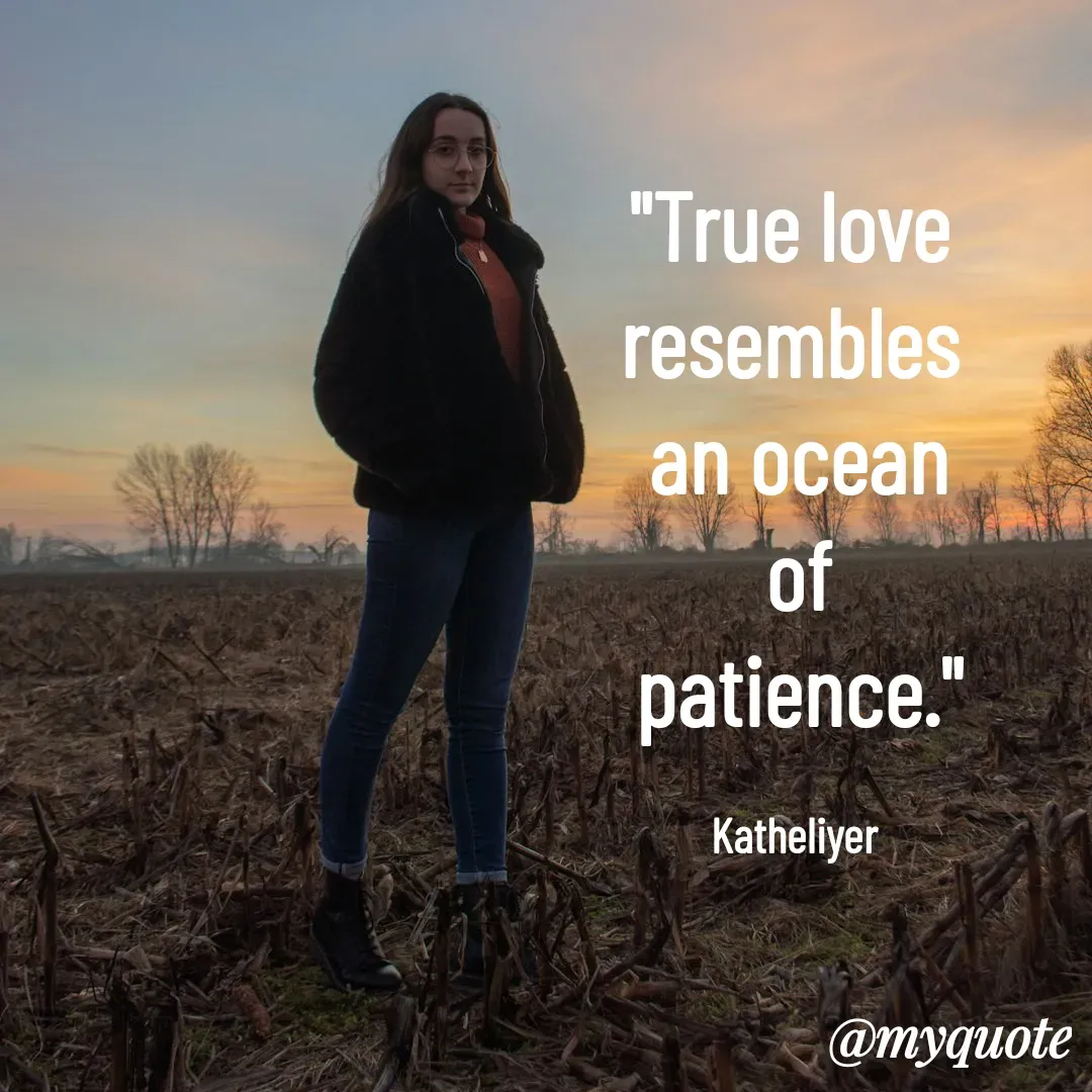 Quote by MANOHARAN ST - "True love 
resembles 
an ocean
of
patience."

Katheliyer  - Made using Quotes Creator App, Post Maker App