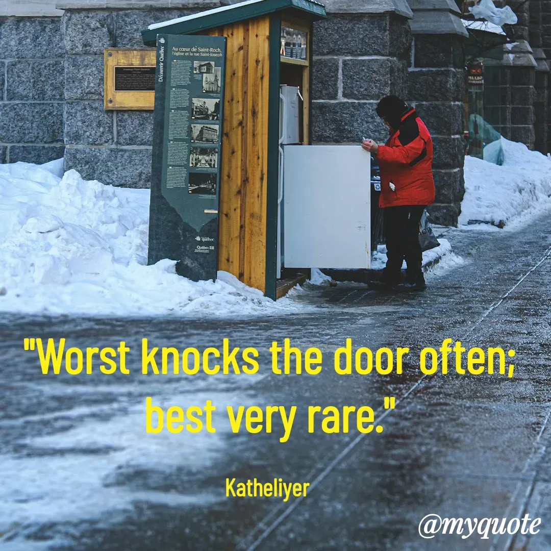 Quote by MANOHARAN ST - "Worst knocks the door often;
best very rare."

Katheliyer  - Made using Quotes Creator App, Post Maker App