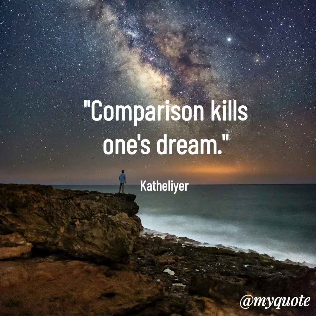 Quote by MANOHARAN ST - "Comparison kills
one's dream."

Katheliyer  - Made using Quotes Creator App, Post Maker App