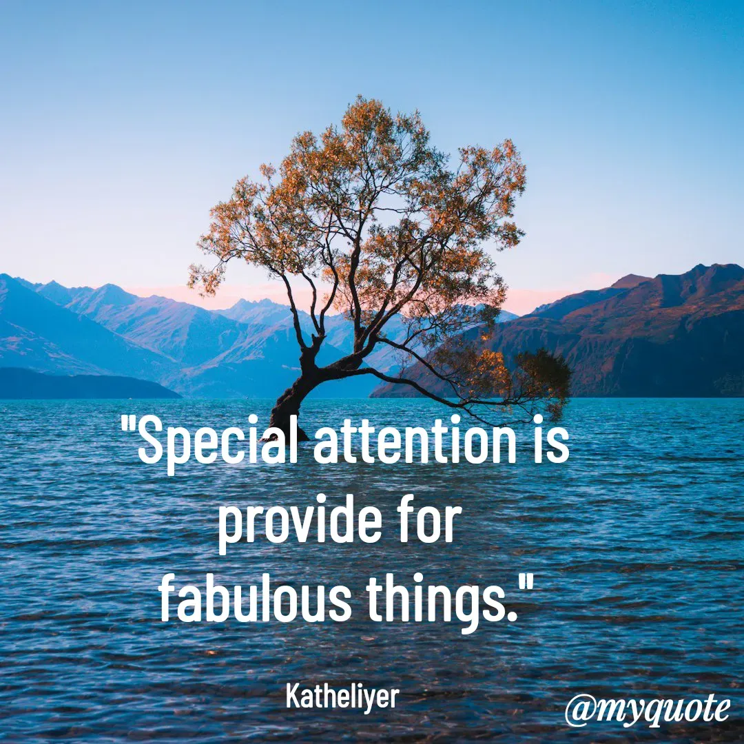 Quote by MANOHARAN ST - "Special attention is
provide for 
fabulous things."

Katheliyer  - Made using Quotes Creator App, Post Maker App