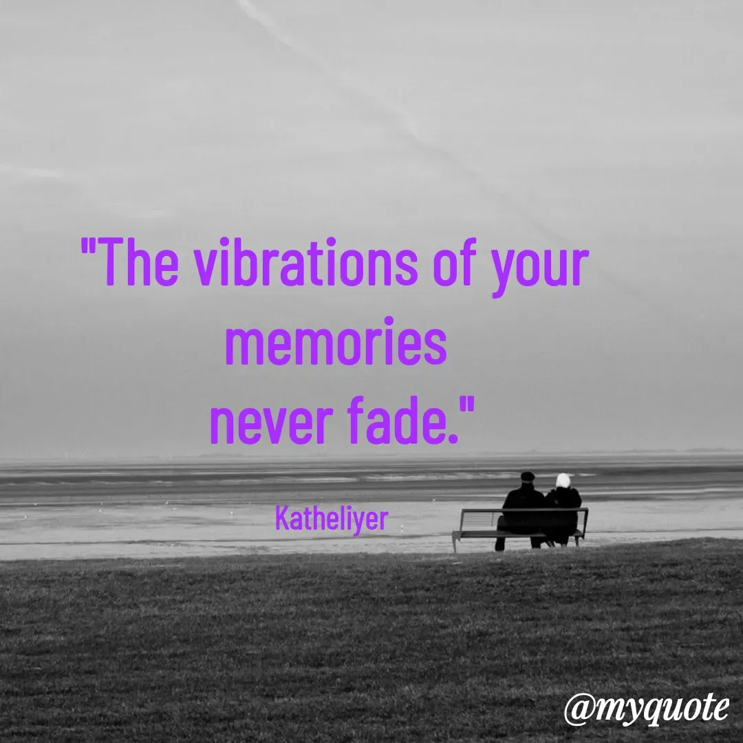 Quote by MANOHARAN ST - "The vibrations of your  memories
 never fade."

Katheliyer  - Made using Quotes Creator App, Post Maker App