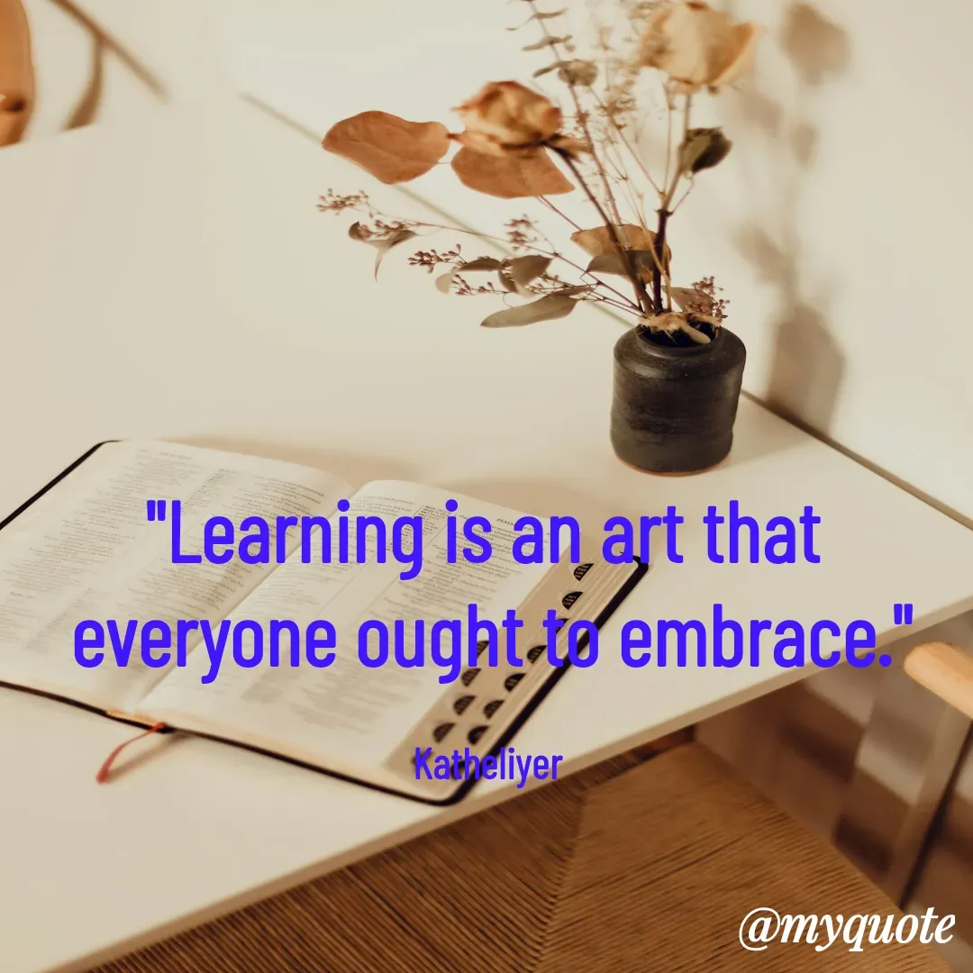 Quote by MANOHARAN ST - "Learning is an art that 
everyone ought to embrace."

Katheliyer  - Made using Quotes Creator App, Post Maker App