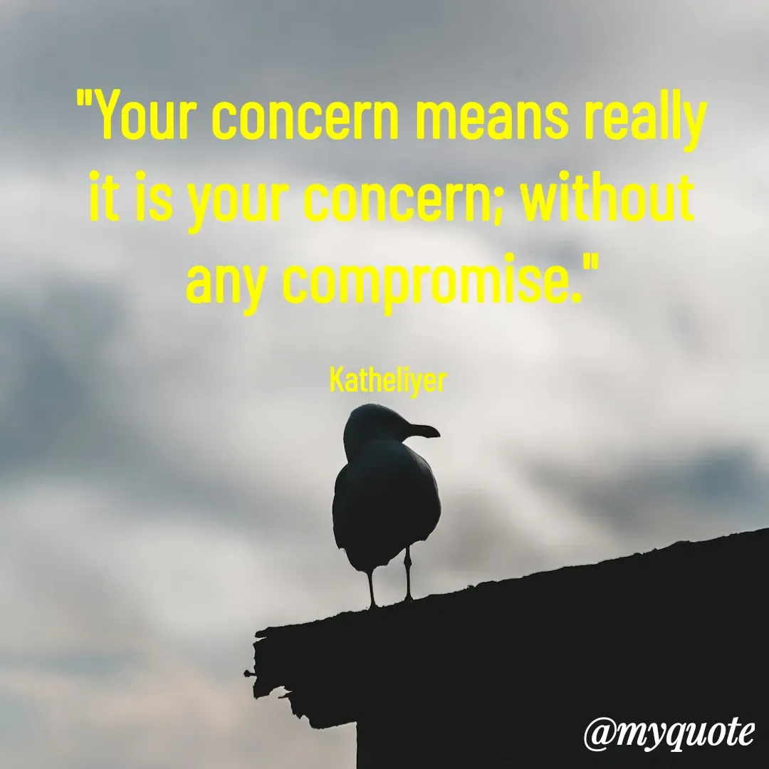 Quote by MANOHARAN ST - "Your concern means really
it is your concern; without
any compromise."

Katheliyer  - Made using Quotes Creator App, Post Maker App