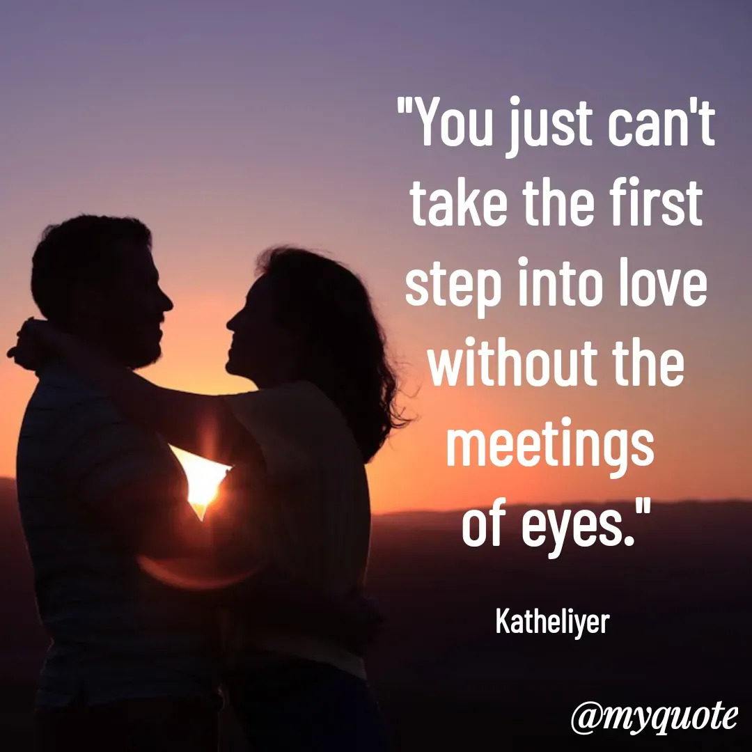 Quote by MANOHARAN ST - "You just can't
take the first
step into love
without the
meetings 
of eyes."

Katheliyer  - Made using Quotes Creator App, Post Maker App