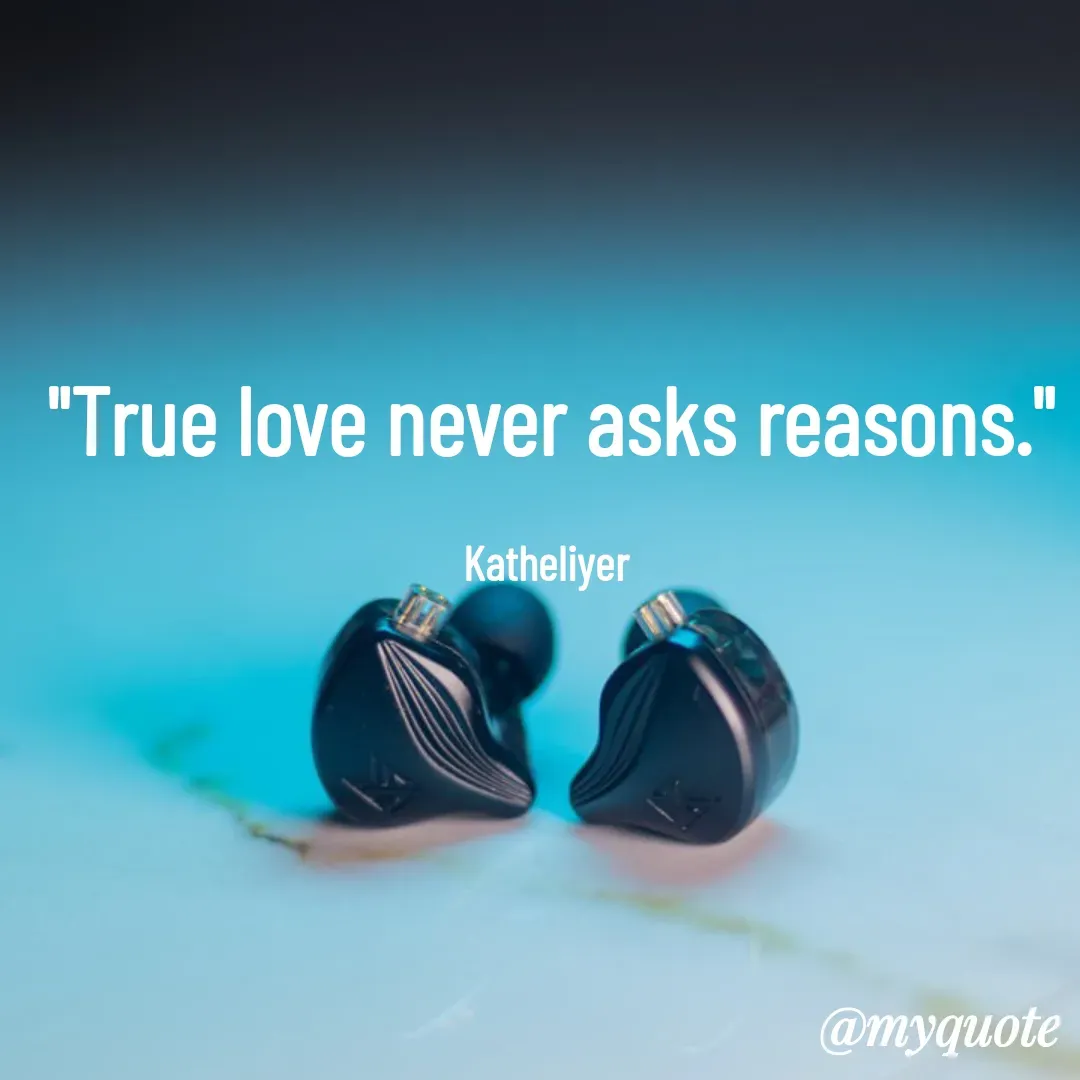 Quote by MANOHARAN ST - "True love never asks reasons."

Katheliyer  - Made using Quotes Creator App, Post Maker App