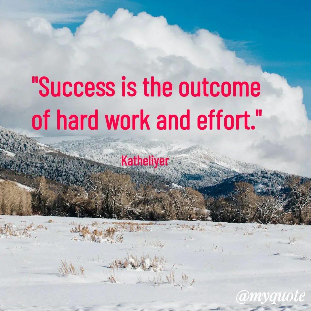 Quote by MANOHARAN ST - "Success is the outcome
of hard work and effort."

Katheliyer  - Made using Quotes Creator App, Post Maker App