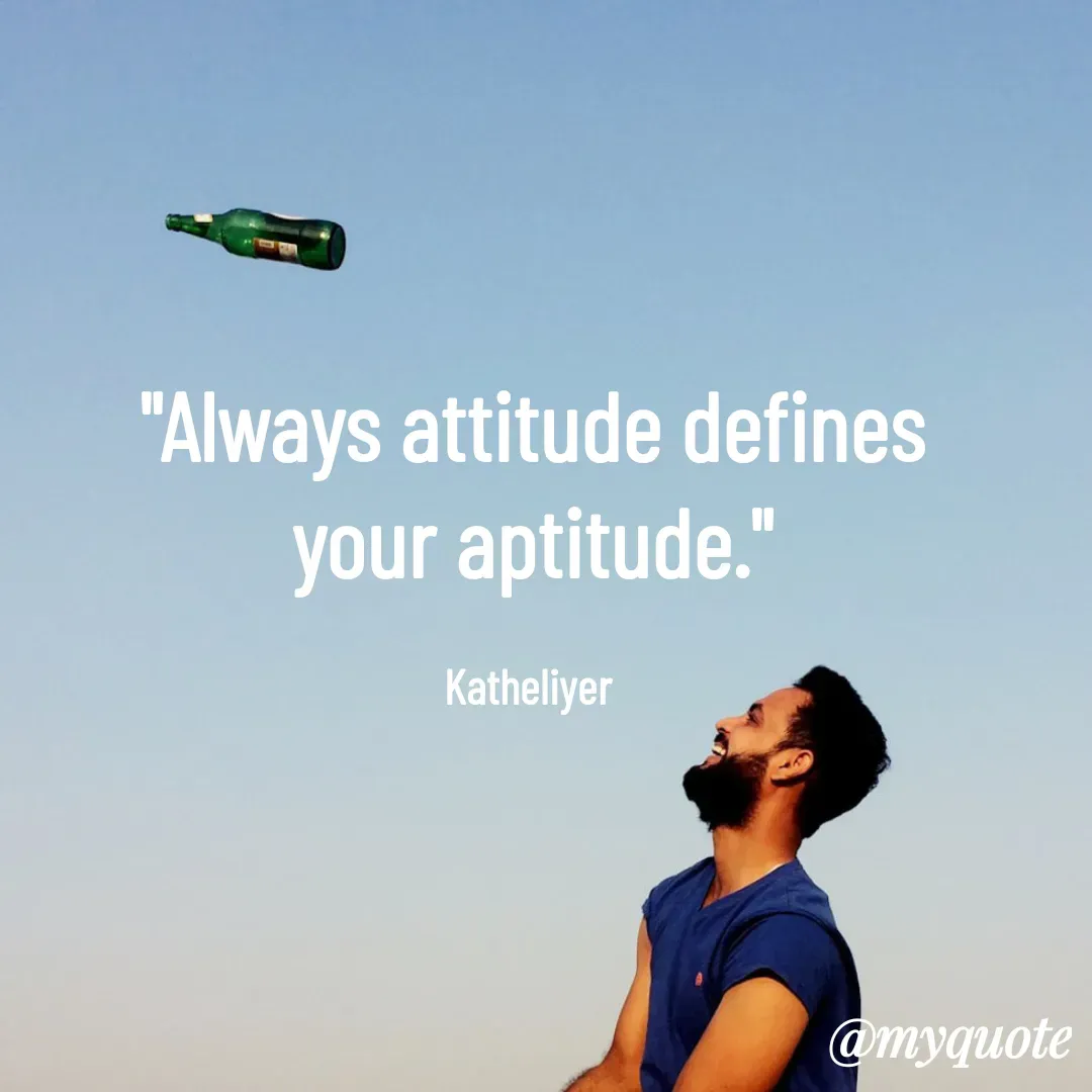 Quote by MANOHARAN ST - "Always attitude defines
your aptitude."

Katheliyer  - Made using Quotes Creator App, Post Maker App
