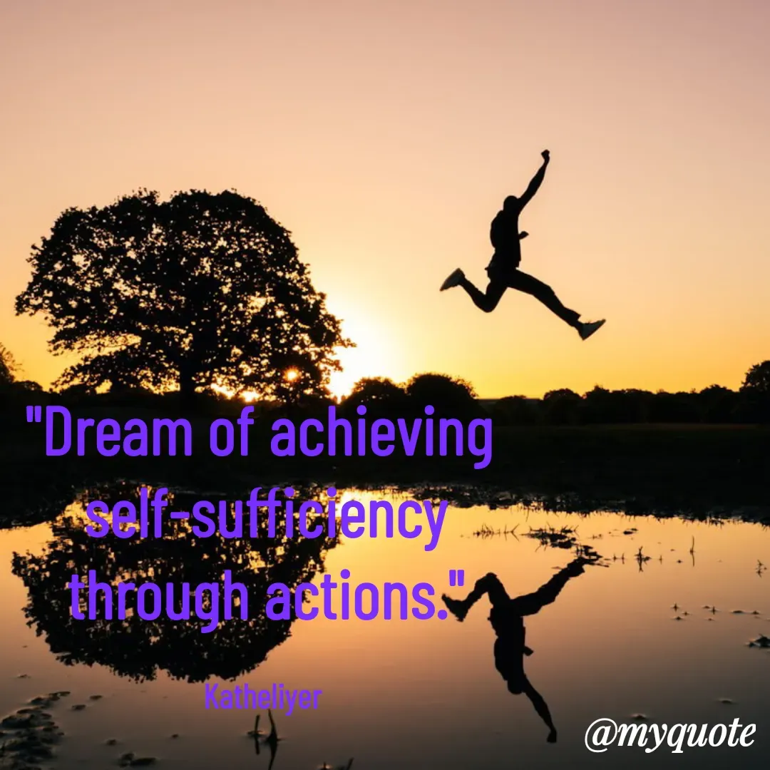Quote by MANOHARAN ST - "Dream of achieving 
self-sufficiency
through actions."

Katheliyer  - Made using Quotes Creator App, Post Maker App