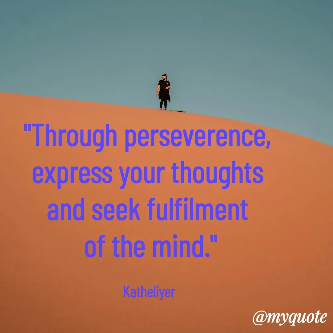 Quote by MANOHARAN ST - "Through perseverence, 
express your thoughts 
and seek fulfilment 
of the mind."

Katheliyer  - Made using Quotes Creator App, Post Maker App