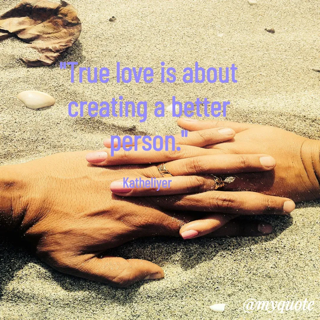 Quote by MANOHARAN ST - "True love is about
creating a better
person."

Katheliyer  - Made using Quotes Creator App, Post Maker App