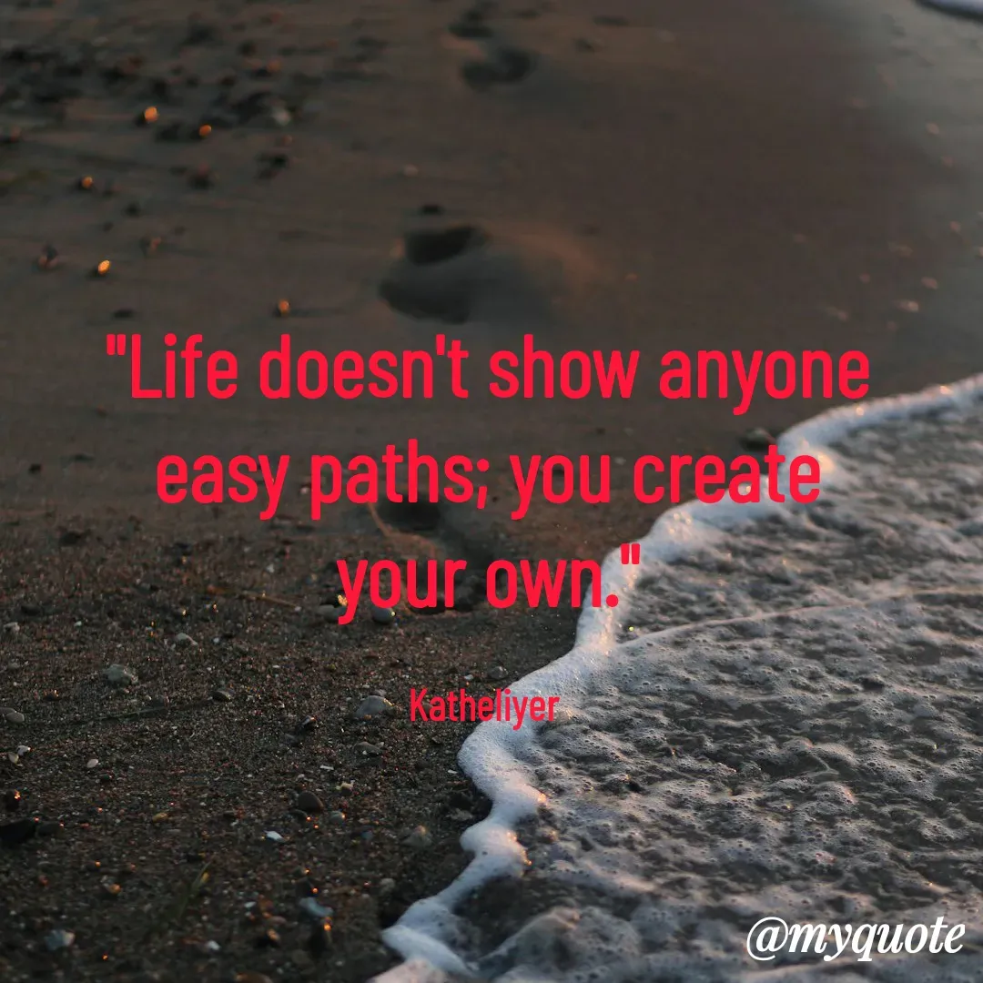 Quote by MANOHARAN ST - "Life doesn't show anyone
easy paths; you create
your own."

Katheliyer  - Made using Quotes Creator App, Post Maker App
