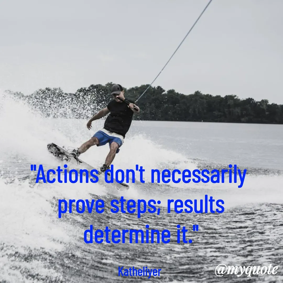 Quote by MANOHARAN ST - "Actions don't necessarily 
prove steps; results
determine it."

Katheliyer  - Made using Quotes Creator App, Post Maker App