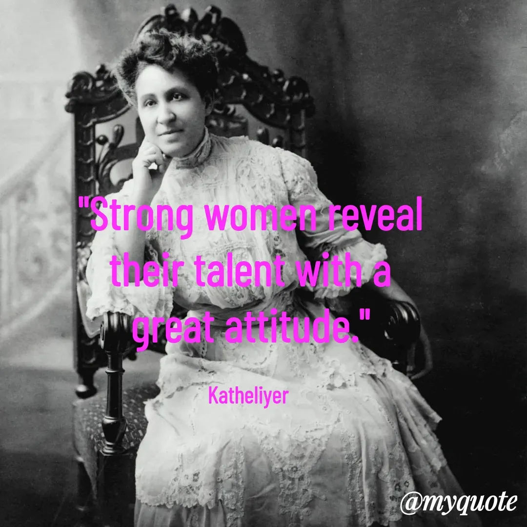 Quote by MANOHARAN ST - "Strong women reveal
their talent with a
great attitude."

Katheliyer  - Made using Quotes Creator App, Post Maker App