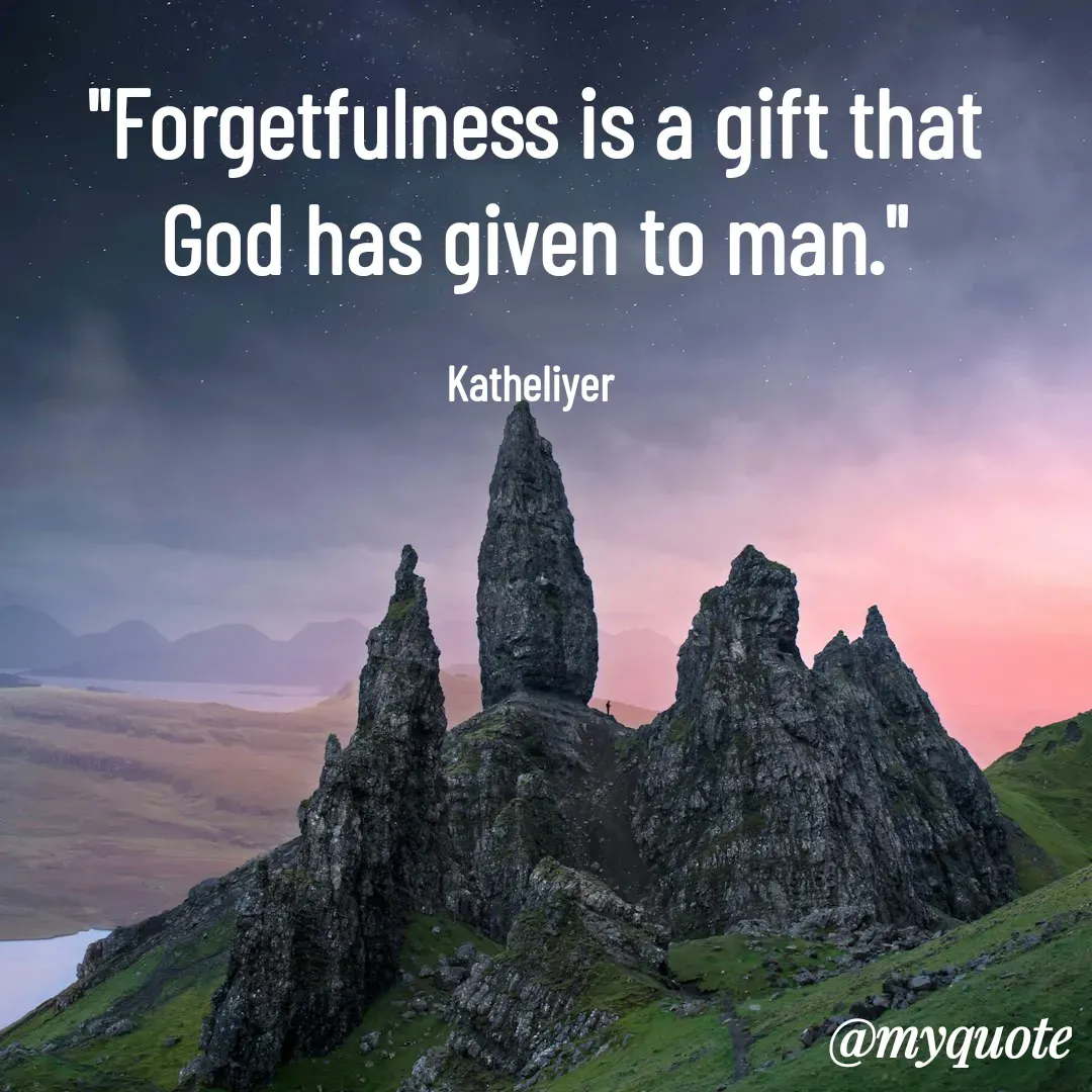 Quote by MANOHARAN ST - "Forgetfulness is a gift that
God has given to man."

Katheliyer  - Made using Quotes Creator App, Post Maker App