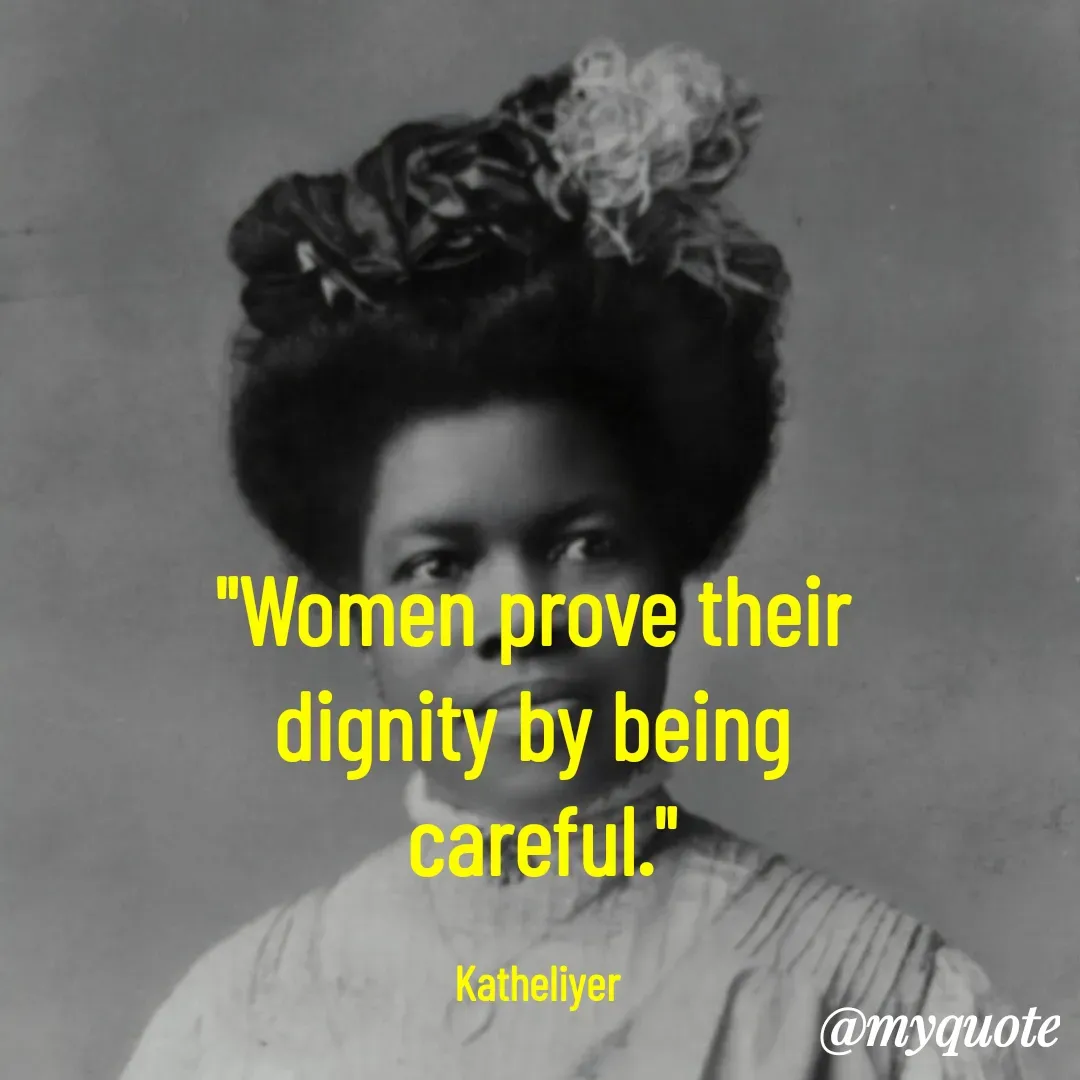 Quote by MANOHARAN ST - "Women prove their 
dignity by being 
careful."

Katheliyer  - Made using Quotes Creator App, Post Maker App
