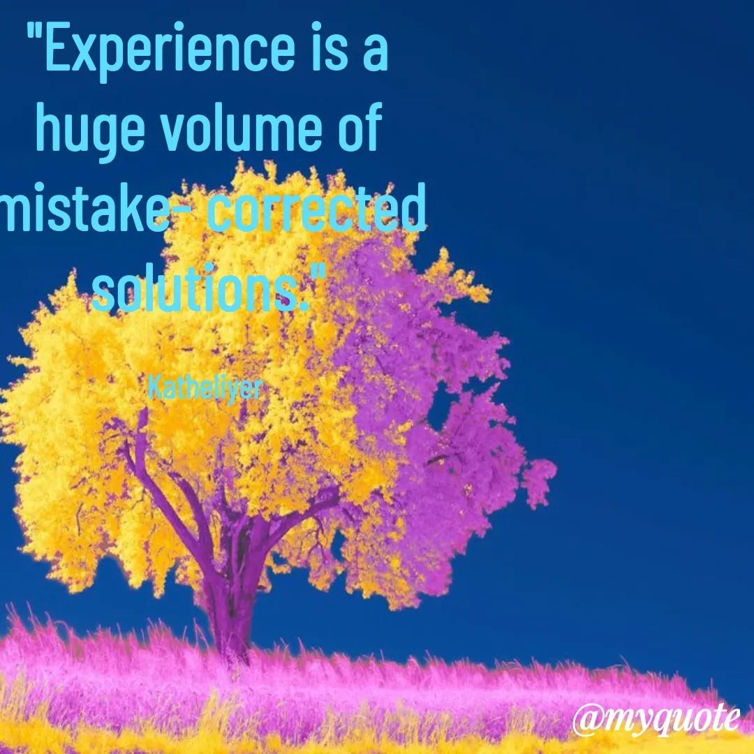 Quote by MANOHARAN ST - "Experience is a
huge volume of
mistake- corrected
solutions."

Katheliyer  - Made using Quotes Creator App, Post Maker App
